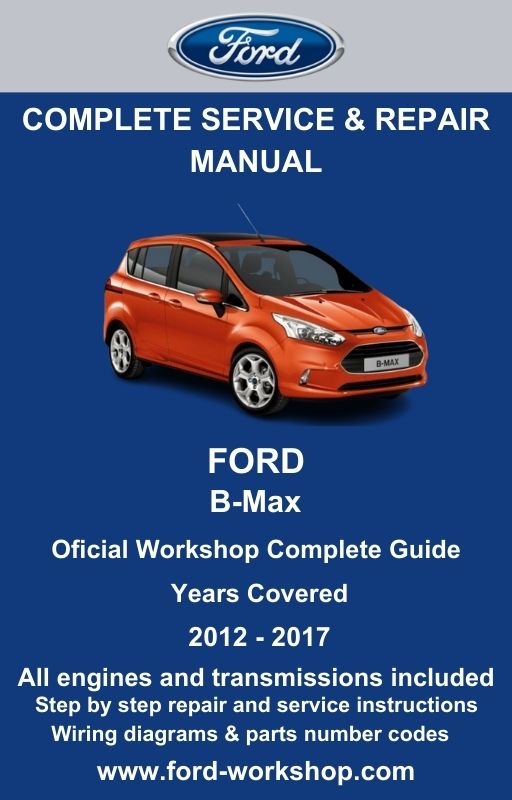 Ford B-Max 2012 - 2017 Service and Repair Manual