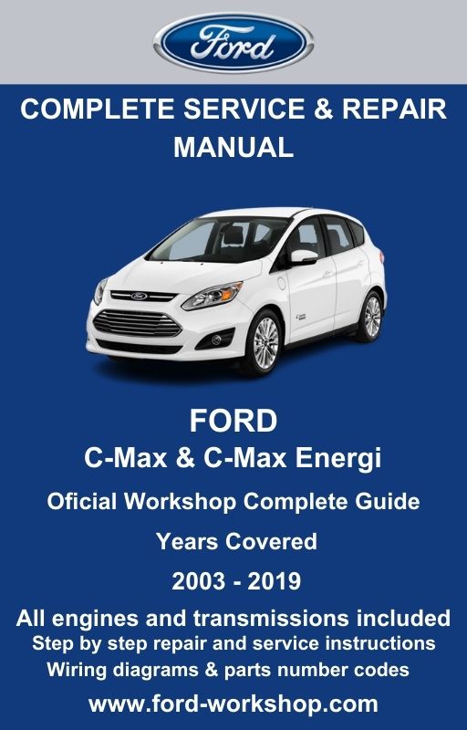 Ford C-Max & C-Max Energi 2003 - 2019 Service and Repair Manual