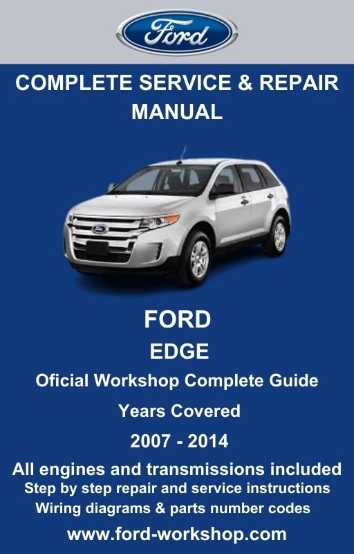 Ford Edge 2007 - 2014 Service and Repair Manual