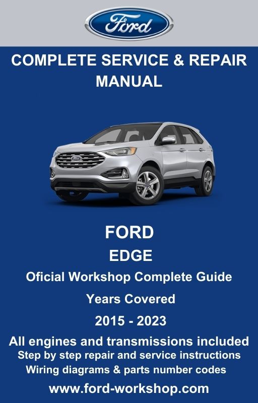 Ford Edge 2015 - 2023 Service and Repair Manual