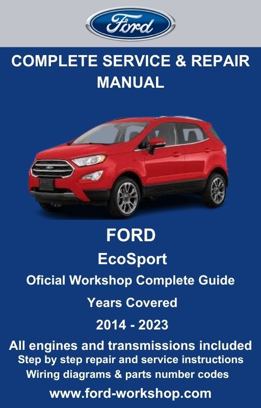 Ford EcoSport 2014 - 2023 Service and Repair Manual