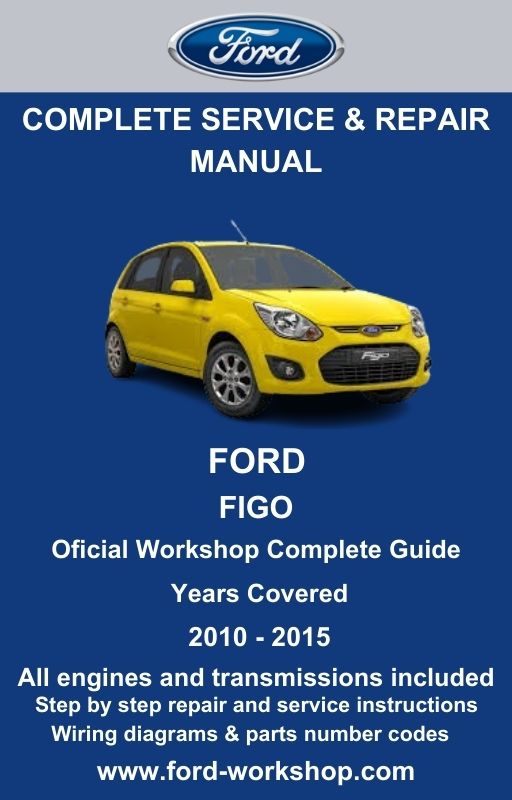 Ford Figo 2010 - 2015 Service and Repair Manual