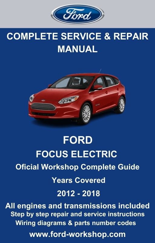 Ford Focus Electric 2012 - 2018 Service and Repair Manual