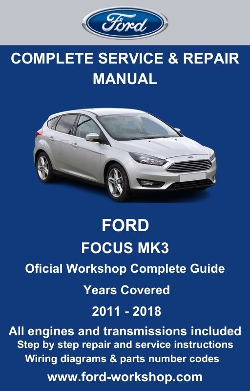 Ford Focus MK3 2011 - 2018 Service and Repair Manual