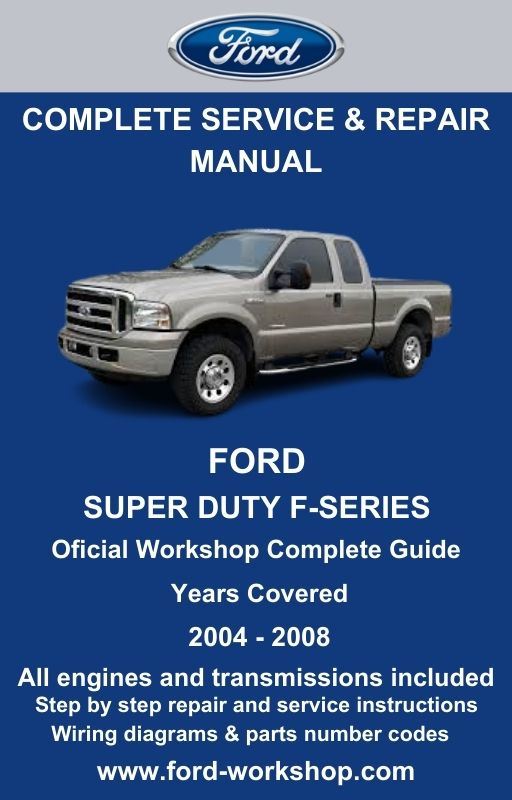 Ford Super Duty F-Series 2004 - 2008 Service and Repair Manual