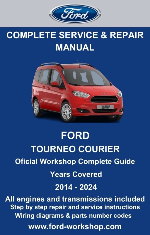 Ford Tourneo Courier 2014 - 2024 Service and Repair Manual