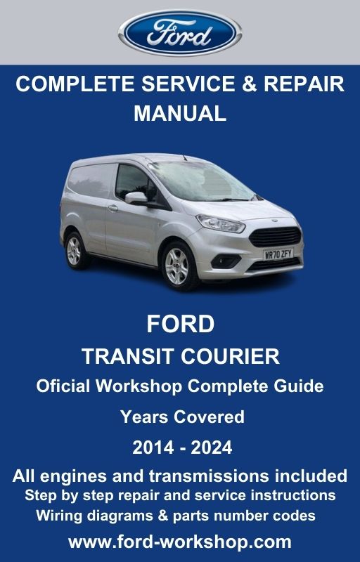 Ford Transit Courier 2014 - 2024 Service and Repair Manual